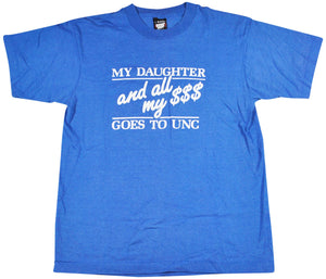Vintage North Carolina Tar Heels My Daughter "and all my $$$" Goes To UNC Shirt Size Medium
